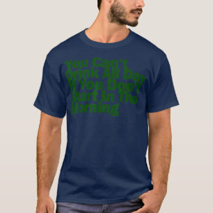 Camiseta No puedo beber todo el día si no empiezas por la m