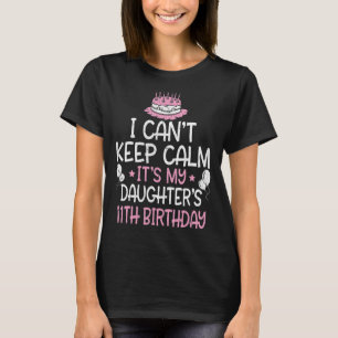 Camiseta No puedo calmarme es el cumpleaños 11 de mi hija