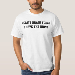 Camiseta No puedo cerebro hoy yo tener el mudo