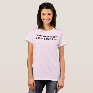 Camiseta no puedo chocar mi coche porque no conduzco