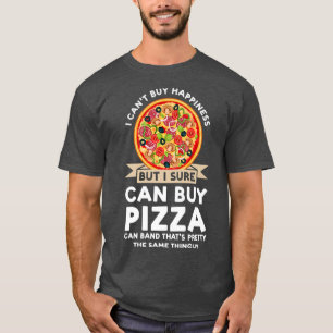 Camiseta No Puedo Comprar Felicidad Comprar Pizza Pizzas Pi