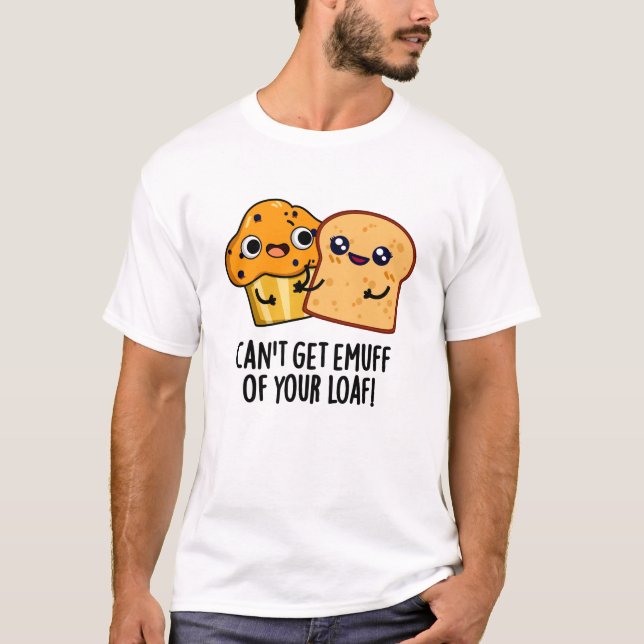 Camiseta No puedo conseguir la comida divertida de tu pan (Anverso)