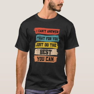 Camiseta No puedo contestar eso porque haces la mejor enseñ