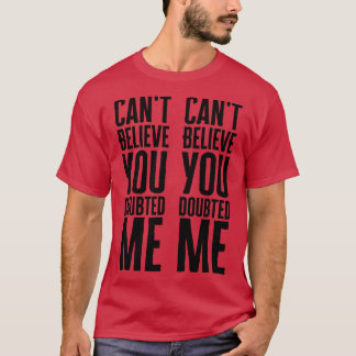 Camiseta No puedo creer que dudaste de mí