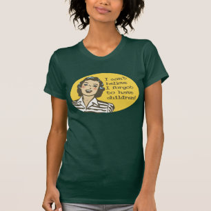 Camiseta No puedo creer, yo olvidé tener niños