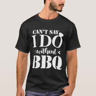 Camiseta No puedo decir que lo hago sin Bbq Boda Bridal Eng