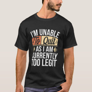 Camiseta No Puedo Dejarlo Porque Actualmente Soy Demasiado