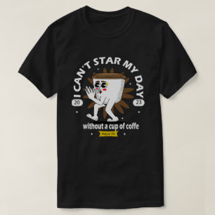 Camiseta no puedo empezar mi día blandiendo una taza de caf