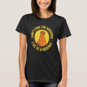 Camiseta No Puedo Encontrar La Luz Del Sol Voy A Un Suricat