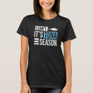 Camiseta No puedo. Es temporada de atún para un pescador de