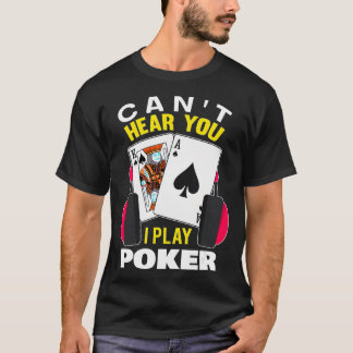 Camiseta No puedo escucharte si juego a Poker Teas Holdem P
