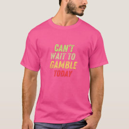 Camiseta No puedo esperar a apostar hoy a Grungy Casino