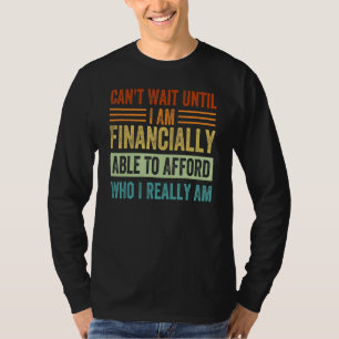 Camiseta No puedo esperar hasta que sea financieramente cap