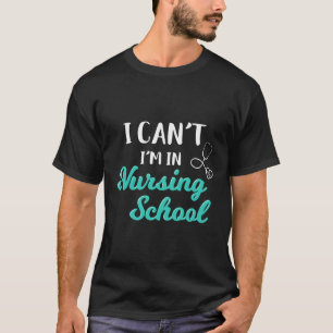 Camiseta No Puedo Estar En La Escuela De Enfermería Con Un