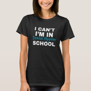 Camiseta No puedo estar en la Escuela de Higiene Dental Den