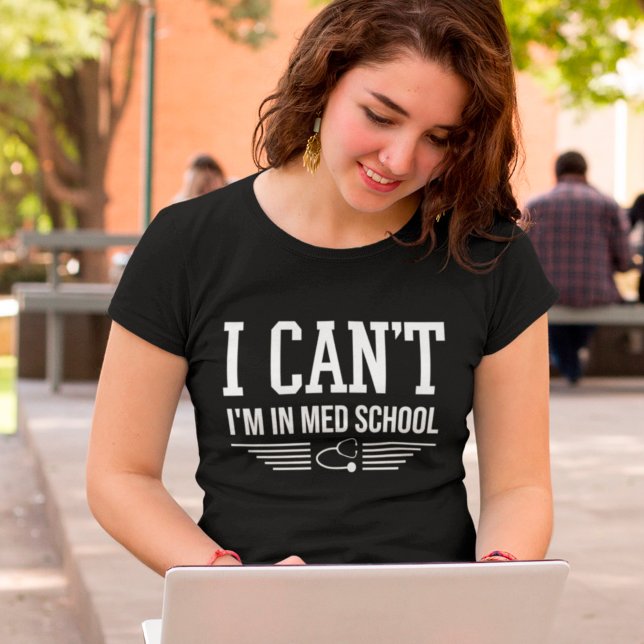 Camiseta No puedo estar en la escuela de medicina (Subido por el creador)