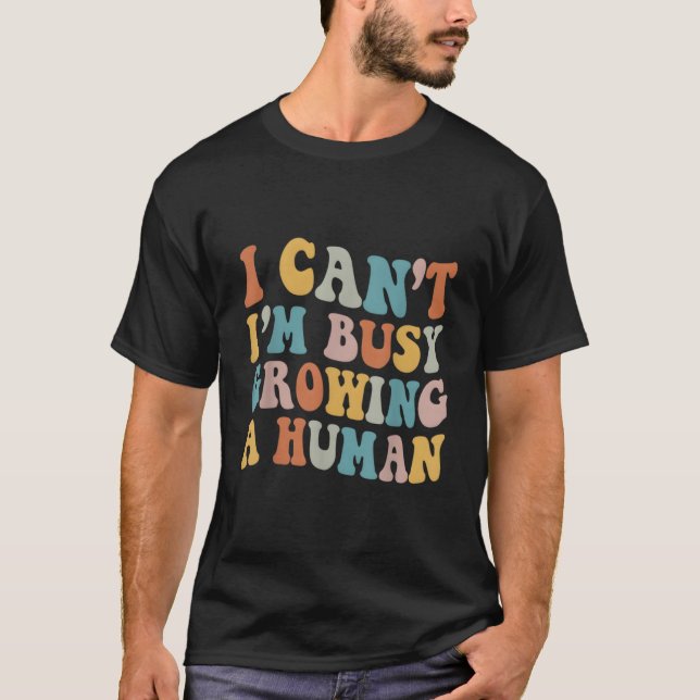 Camiseta No Puedo Estar Muy Ocupado Cultivando Un Embarazo  (Anverso)