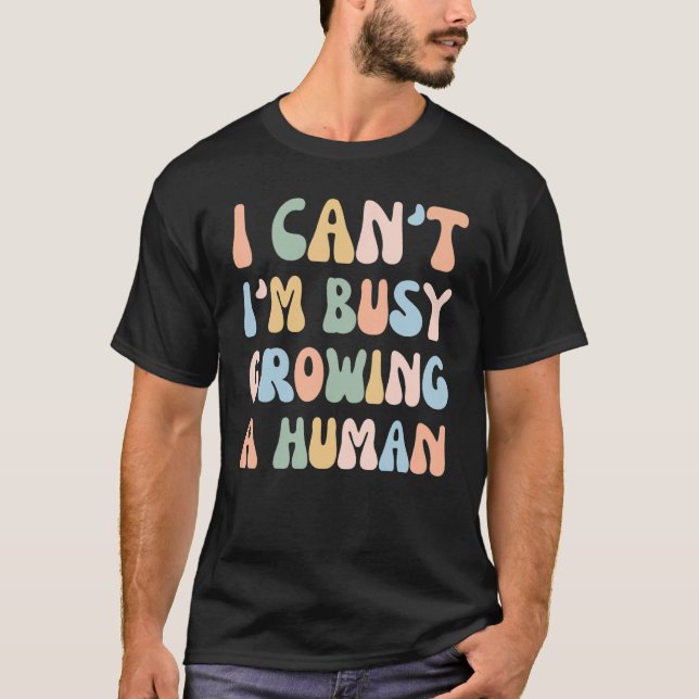 Camiseta No puedo estar ocupado cultivando un embarazo huma (Anverso)