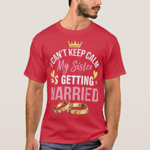 Camiseta No Puedo Estar Tranquilo Mi Hermana Se Va a Casar 