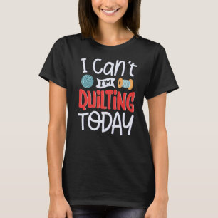 Camiseta No puedo, estoy acostándome hoy por una cosida de