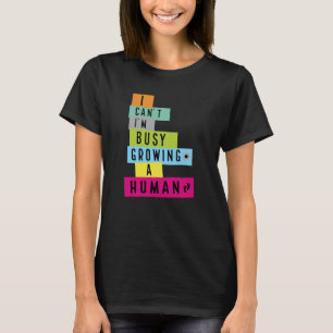 Camiseta No Puedo Estoy Muy Ocupada Creciendo Un Humano