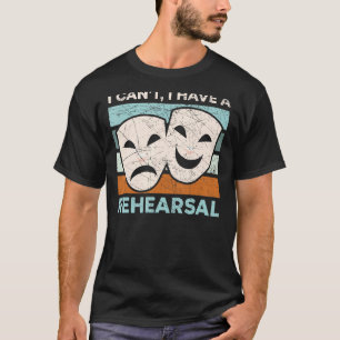 Camiseta No puedo hacer ensayos de teatro Broadway Perfor