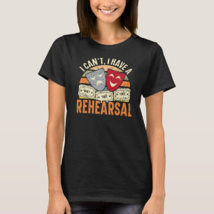 Camiseta No puedo hacer ensayos de teatro Broadway Perfor