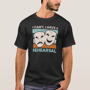 Camiseta No puedo hacer ensayos de teatro Broadway Perfor