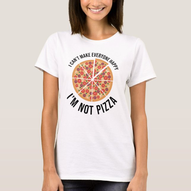 Camiseta No puedo hacer feliz a todos - no soy pizza (Anverso)