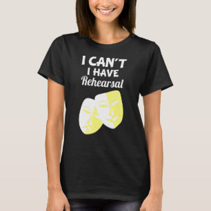 Camiseta No puedo hacer que el teatro de teatro de ensayo a