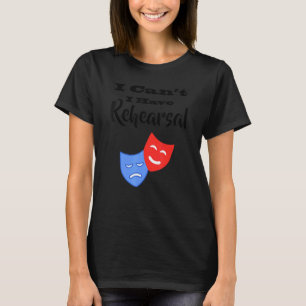 Camiseta No puedo hacer que el teatro de teatro de ensayo a