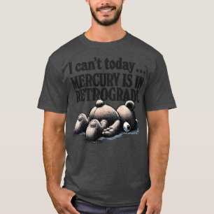 Camiseta No Puedo Hoy El Mercurio Está En Retrógrado
