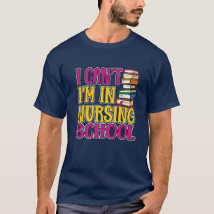 Camiseta No Puedo Ir A La Escuela De Enfermería