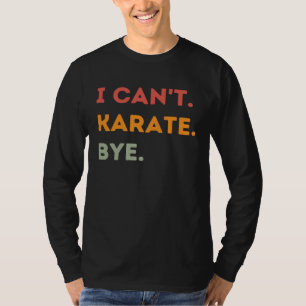 Camiseta No puedo karate Adiós  Cita de Karateka Hombres Mu