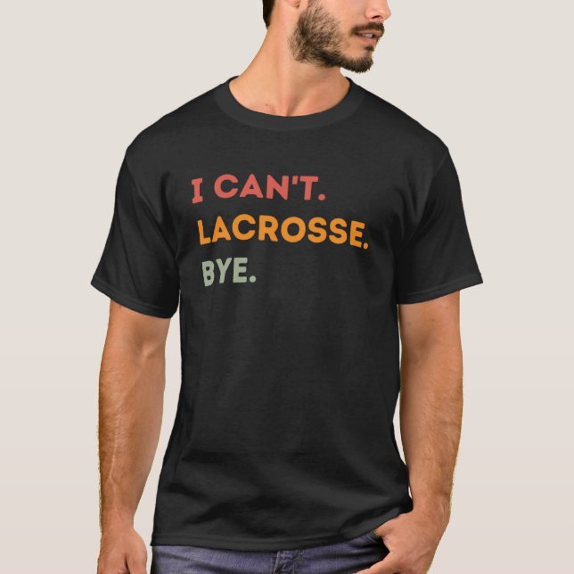 Camiseta No puedo Lacrosse Bye Bye Graciosa Lacrosse Cita H (Anverso)