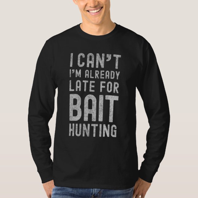 Camiseta No Puedo Llegar Ya Tarde A La Caza De Bait Baiting (Anverso)