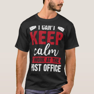 Camiseta No puedo mantener la calma al trabajador postal Ma