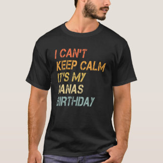 Camiseta No puedo mantener la calma, es mi cumpleaños.
