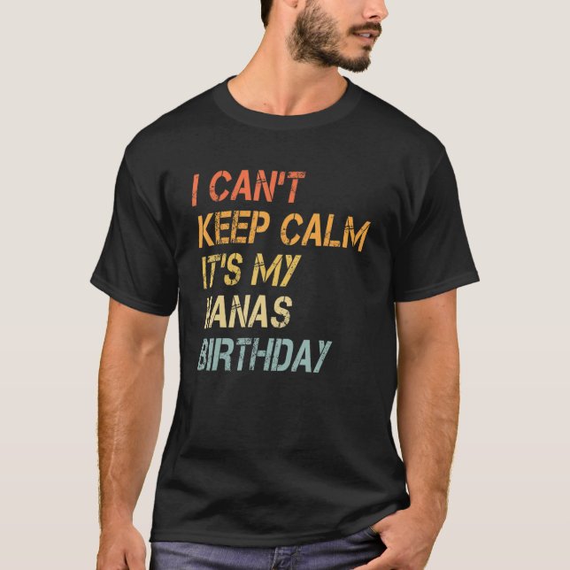 Camiseta No puedo mantener la calma, es mi cumpleaños. (Anverso)