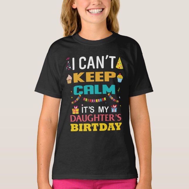 Camiseta No puedo mantener la calma, es mi cumpleaños hija (Anverso)