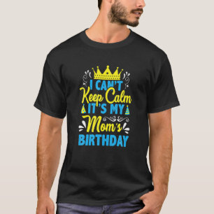 Camiseta No puedo mantener la calma, es mi cumpleaños, te a