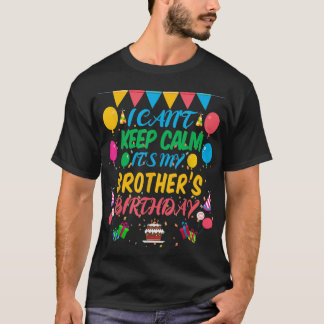Camiseta No puedo mantener la calma, es mi hermano cumpleañ
