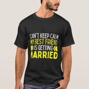 Camiseta No puedo mantener la calma Mi mejor amigo es casar