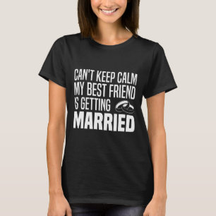 Camiseta No puedo mantener la calma Mi mejor amigo es casar