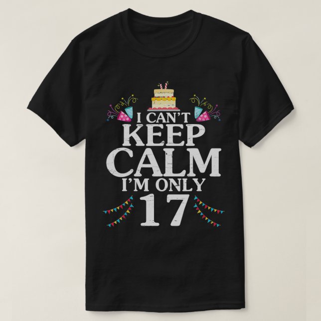 Camiseta No puedo mantener la calma solo tengo 17 años de e (Diseño del anverso)