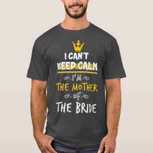 Camiseta No puedo mantener la calma Soy la madre de la novi