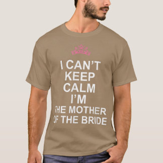 Camiseta No puedo mantener la calma Soy la madre de la novi