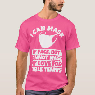 Camiseta No Puedo Máscara Mi Amor Por El Tenis De Mesa
