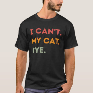 Camiseta No puedo mi gato adiós Cita a hombres mujeres 1