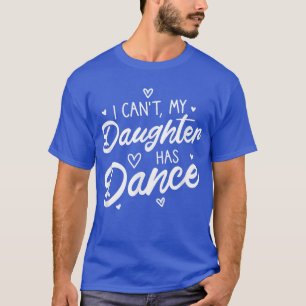 Camiseta No puedo mi hija bailar orgullosa chica adolescent